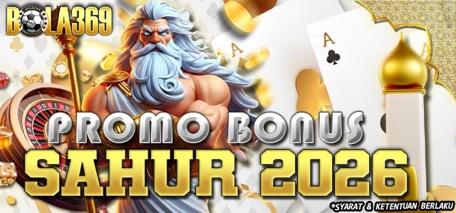PROMO BONUS SAHUR 2026 Bola369