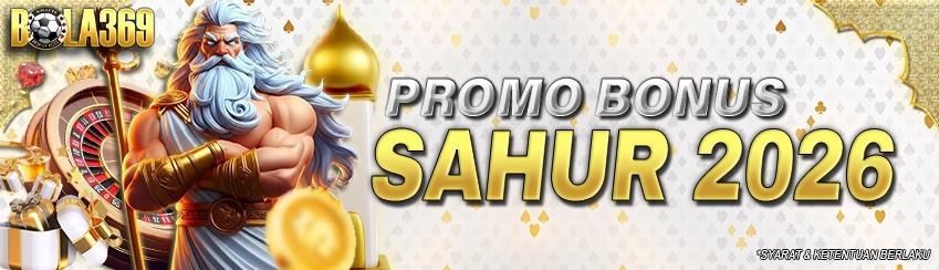 PROMO BONUS SAHUR 2026 Bola369