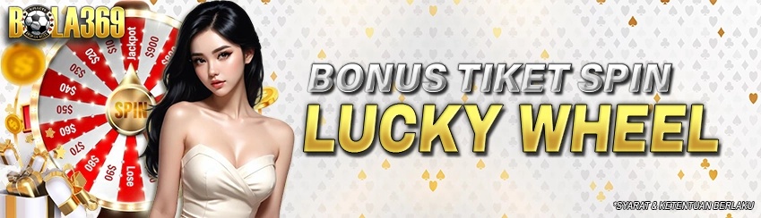 Bonus Tiket Lucky Wheel Bola369